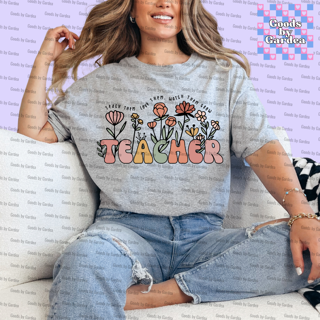 Teach Them, Love Them, Watch Them Grow Teacher Shirt