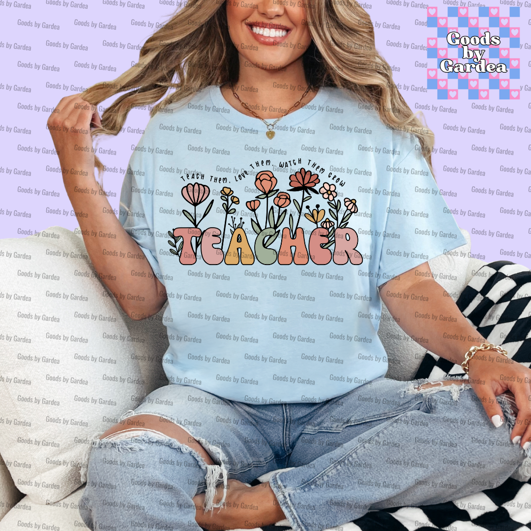 Teach Them, Love Them, Watch Them Grow Teacher Shirt