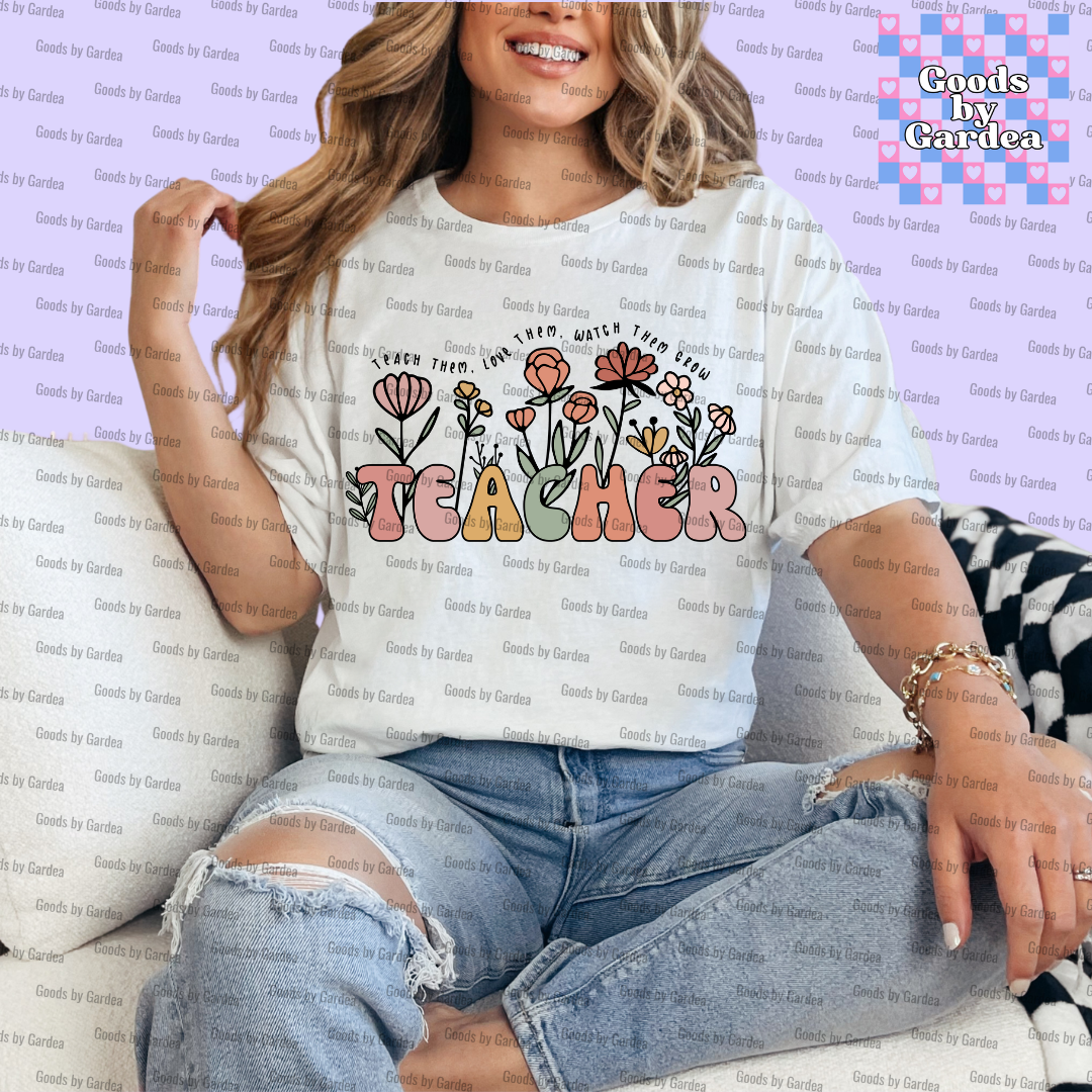 Teach Them, Love Them, Watch Them Grow Teacher Shirt
